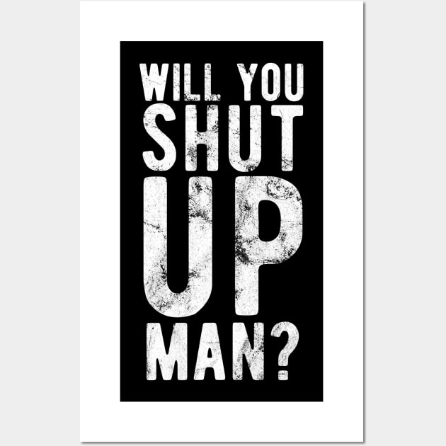 Will You Shut Up Man will you shut up man shut up man 2 Wall Art by Gaming champion